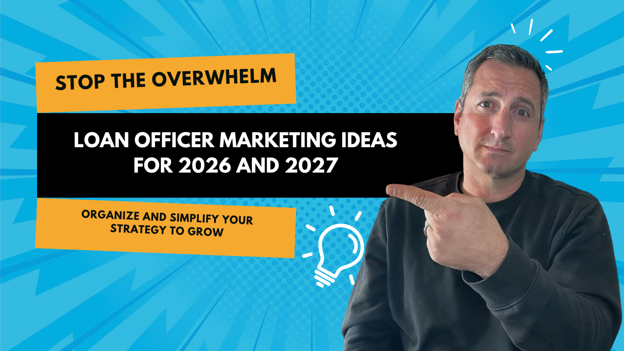 Loan Officer Marketing Ideas for 2026 and 2027: Why You Only Need One